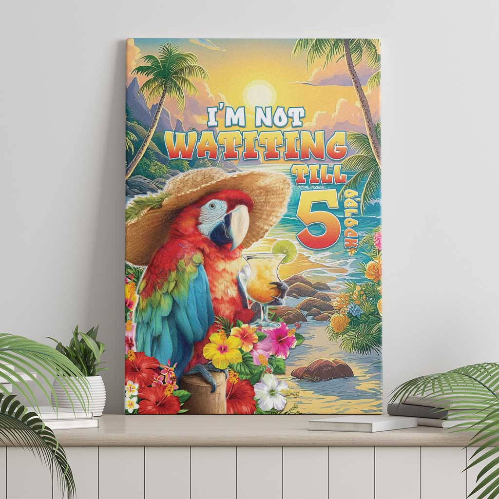 Hawaii Parrot Canvas Wall Art Im Not Waiting Till 5 Oclock - Polynesian Pride