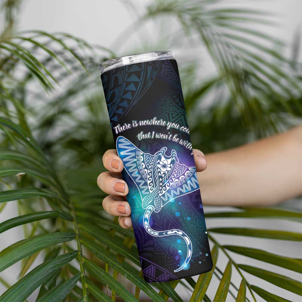 Polynesian Tala Manta Ray Skinny Tumbler Nowhere You Could Go That I Won't Be With You - Polynesian Pride