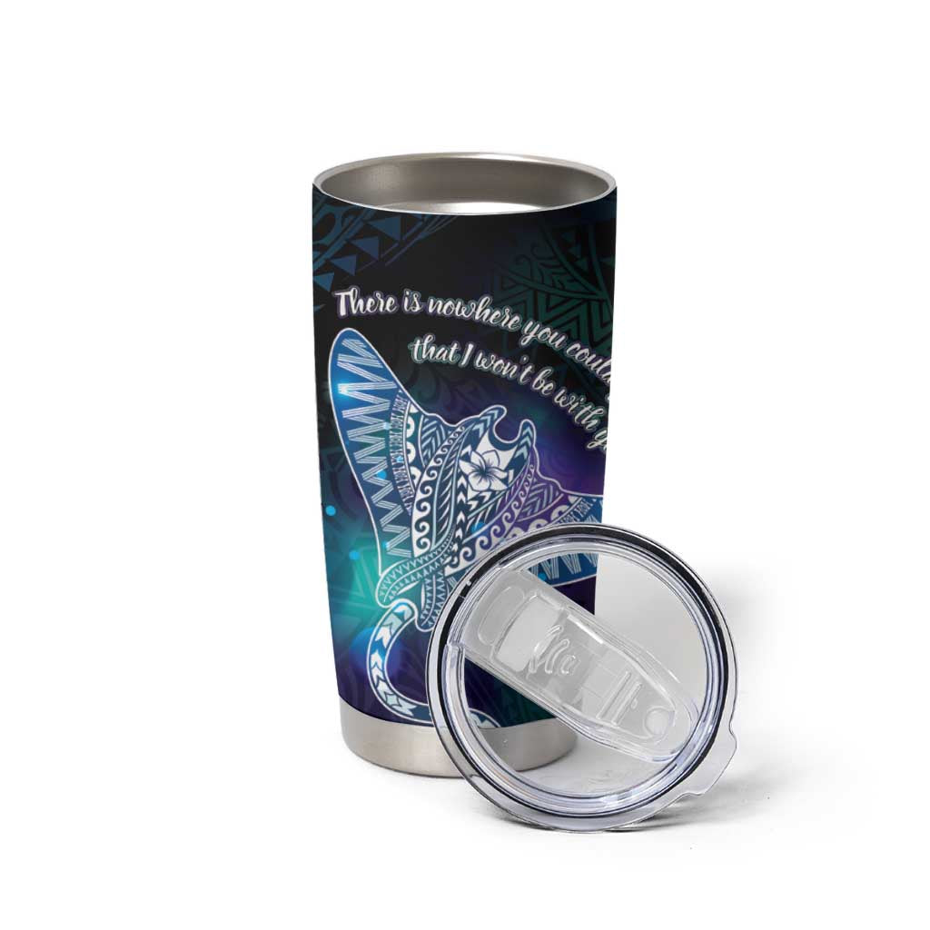 Polynesian Tala Manta Ray Tumbler Cup Nowhere You Could Go That I Won't Be With You - Polynesian Pride