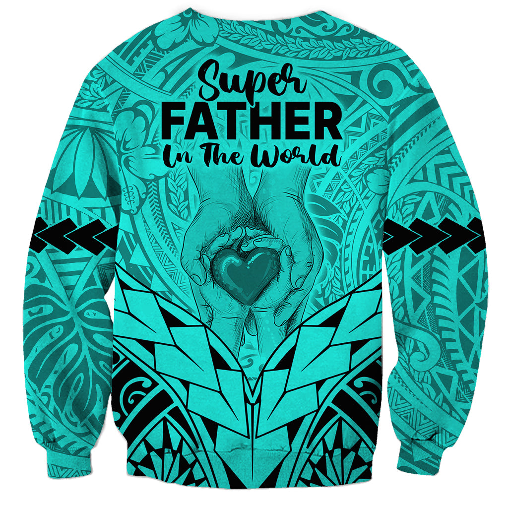 Polynesian Father's Day Gift For Dad Sweatshirt Super Father In The World - Turquoise Polynesian Pattern LT9 - Polynesian Pride