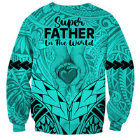 Polynesian Father's Day Gift For Dad Sweatshirt Super Father In The World - Turquoise Polynesian Pattern LT9 - Polynesian Pride