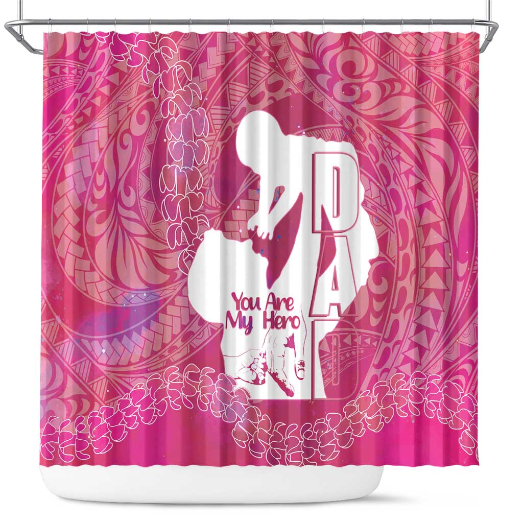 Pink Polynesia Father's Day Shower Curtain Dad You Are My Hero