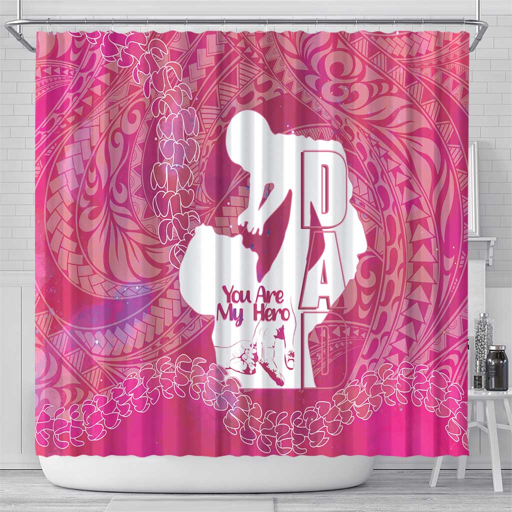 Pink Polynesia Father's Day Shower Curtain Dad You Are My Hero