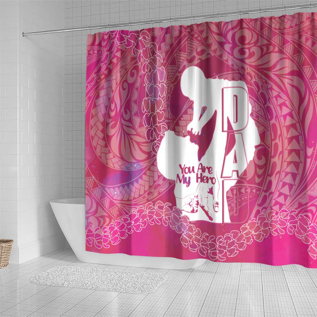 Pink Polynesia Father's Day Shower Curtain Dad You Are My Hero