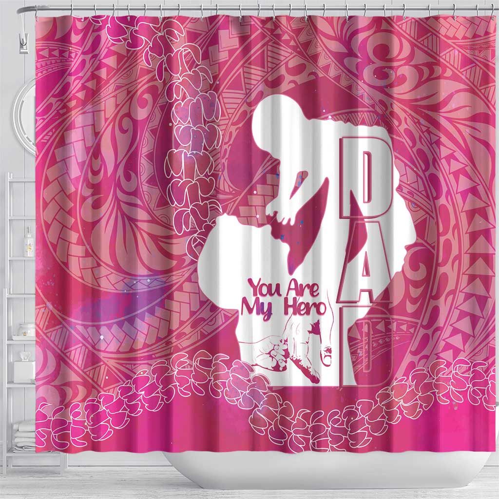 Pink Polynesia Father's Day Shower Curtain Dad You Are My Hero