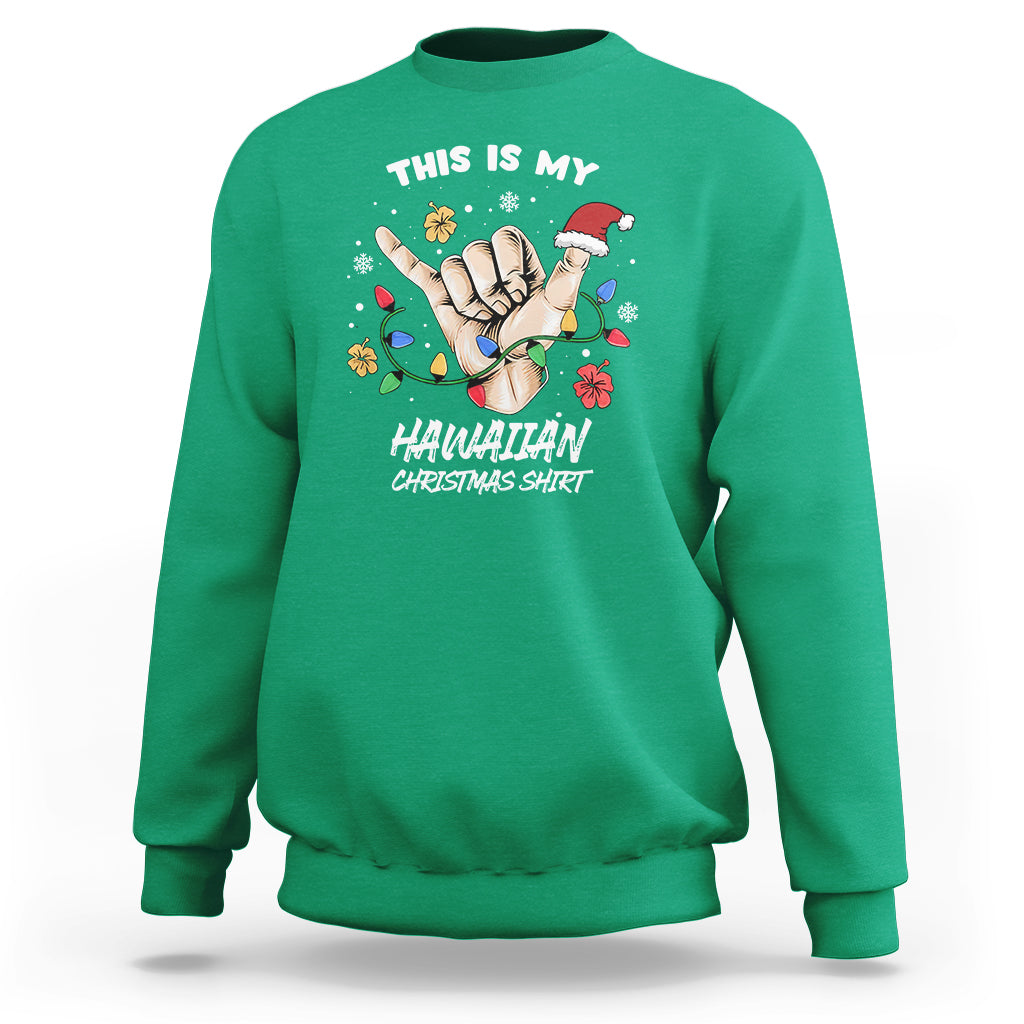 This Is My Hawaiian Christmas Shirt Tropical Xmas Hawaii Shaka Sweatshirt TS02 Irish Green - Polynesian Pride